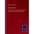 British Sea-Weeds: An Introduction to the Study of the Marine Algae of Great Britain, Ireland, and the Channel Islands