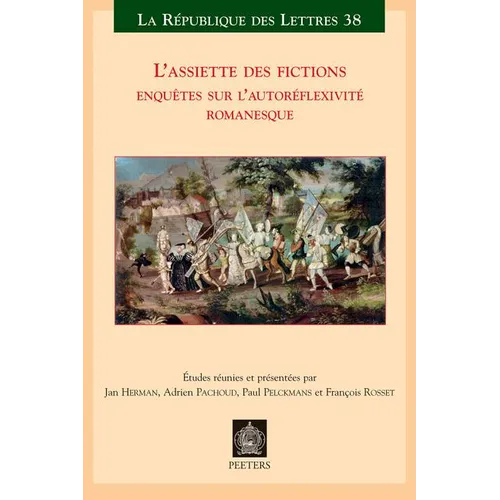 L'Assiette Des Fictions: Enquetes Sur l'Autoreflexivite Romanesque. Actes Des Colloques de Lausanne (Mars 2007) Et de Louvain (Juin 2007)