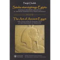 Sztuka Starozytnego Egiptu / The Art of Ancient Egypt: Kolekcja Odlewow Gipsowych Ze Zbiorow Uniwersytetu Wroclawskiego / The Collection of Plaster Ca