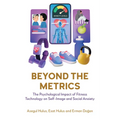 Beyond the Metrics: The Psychological Impact of Fitness Technology on Self-Image and Social Anxiety