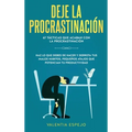 Deje la procrastinación: 67 tácticas que acaban con la procrastinación: Haz lo que debes de hacer y derrota tus malos hábitos, pequeños atajos que pot