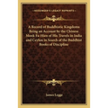 A Record of Buddhistic Kingdoms Being an Account by the Chinese Monk Fa-Hien of His Travels in India and Ceylon in Search of the Buddhist Books of Dis