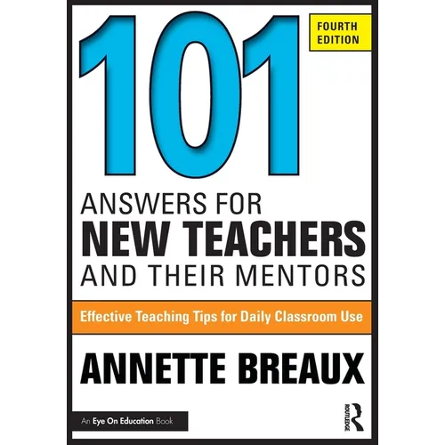 101 Answers for New Teachers and Their Mentors: Effective Teaching Tips for Daily Classroom Use