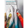 A Tree Could Be a Paintbrush: Katharina Grosse in Conversation with Klaus Dermutz