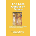 The Lost Gospel of Peace: Hotep Shalom Aleichem As Salaam Alaikum Peace Be With You