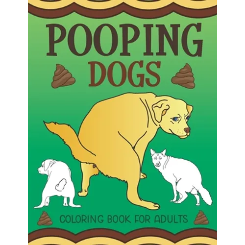 Pooping Dogs Coloring Book for Adults: Funny Dog Poop Toilet Humor Gag Book