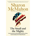 The Small and the Mighty: Twelve Unsung Americans Who Changed the Course of History, from the Founding to the Civil Rights Movement