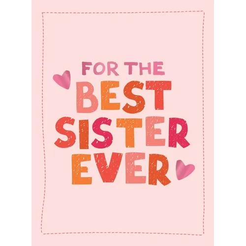 For the Best Sister Ever: The Perfect Gift to Give to Your Favorite Sibling