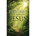 The Pathway to Knowing Jesus: A Commentary on The Gospel of John