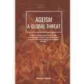 Ageism; A Global Threat: An Easy To Understand Guide On Age Discrimination, Cases, Types, Effects And Actions To End Stereotyping And Prejudice Global