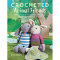 Crocheted Animal Friends: 25 Cute Toys to Crochet Including Bears, Dogs, Cats, Rabbits, and More
