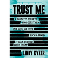 Trust Me: A Guide to Secrets: Who Gets Them and Why We Have Such a Mixed Track Record with Them