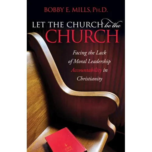 Let the Church Be the Church: Facing the Lack of Moral Leadership Accountability in Christianity