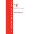 CFR 12, Part 1100 to end, Banks and Banking, January 01, 2017 (Volume 10 of 10)