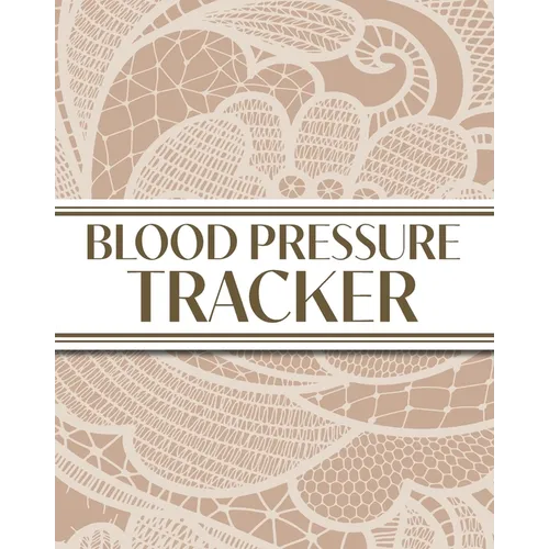 XL Large Print 1-Year Blood Pressure Tracker (Beige Lace): 8"x10" 52+ Extra Weeks Large Daily Blood Pressure Logbook Tracker Complete with Monthly Tre