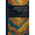 America To-day, Observations and Reflections
