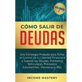 Cómo Salir de Deudas: Una Estrategia Probada Para Tomar El Control de Tu Libertad Financiera y Superar Las Deudas, Préstamos Vehiculares, Préstamos Es