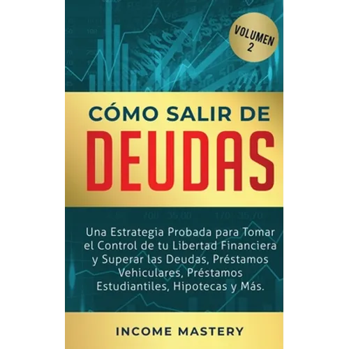 Cómo Salir de Deudas: Una Estrategia Probada Para Tomar El Control de Tu Libertad Financiera y Superar Las Deudas, Préstamos Vehiculares, Préstamos Es