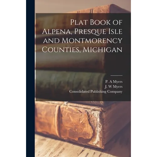 Plat Book of Alpena, Presque Isle and Montmorency Counties, Michigan