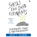 Smells Like Dead Elephants: Dispatches from a Rotting Empire
