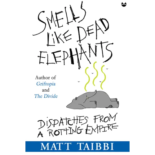 Smells Like Dead Elephants: Dispatches from a Rotting Empire