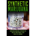 Synthetic Marijuana: Understanding Synthetic Weed And What You Need to Know