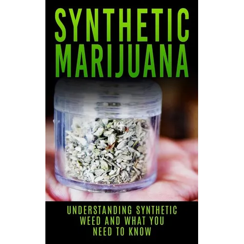 Synthetic Marijuana: Understanding Synthetic Weed And What You Need to Know