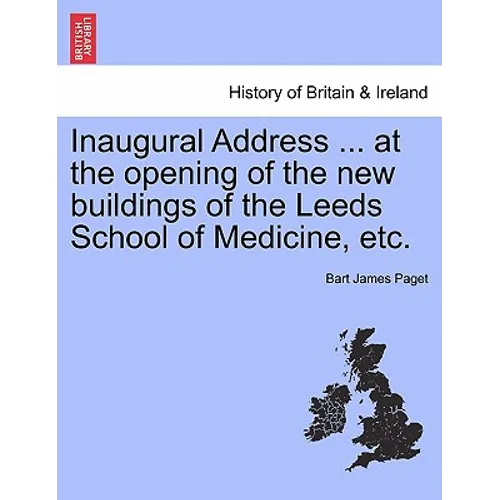 Inaugural Address ... at the Opening of the New Buildings of the Leeds School of Medicine, Etc.