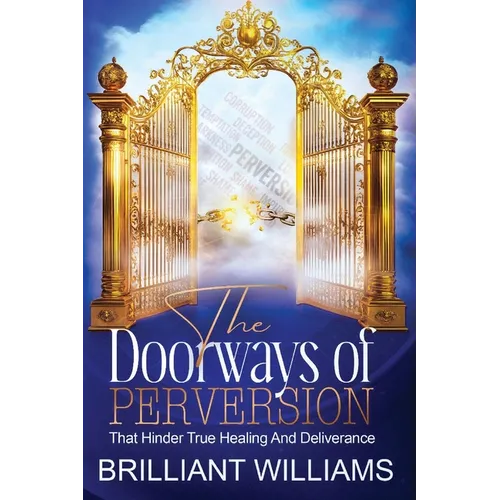 The Doorways of Perversion: The True Hindrance to Healing and Deliverance