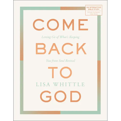 Come Back to God: Letting Go of What's Keeping You from Soul Revival