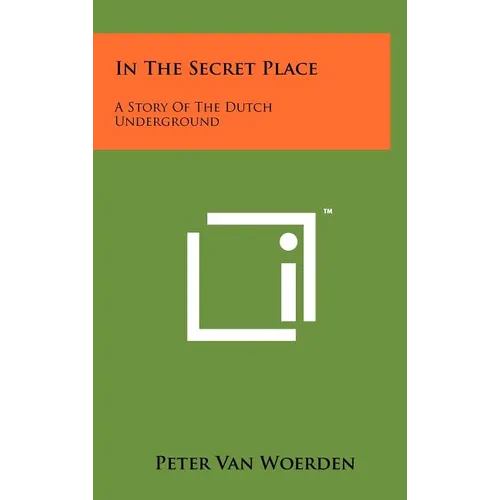 In The Secret Place: A Story Of The Dutch Underground