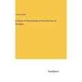 A Series of Dissertations of the Doctrines of the Bible