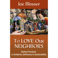 To Love Our Neighbors: Radical Practices in Solidarity, Sufficiency, and Sustainability
