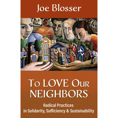 To Love Our Neighbors: Radical Practices in Solidarity, Sufficiency, and Sustainability