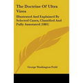 The Doctrine Of Ultra Vires: Illustrated And Explained By Selected Cases, Classified And Fully Annotated (1881)