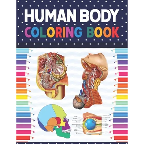 Human Body Coloring Book: Human Body Student's Self-Test Coloring Book. Human Body Anatomy Coloring Book For Kids, Boys and Girls and Medical St