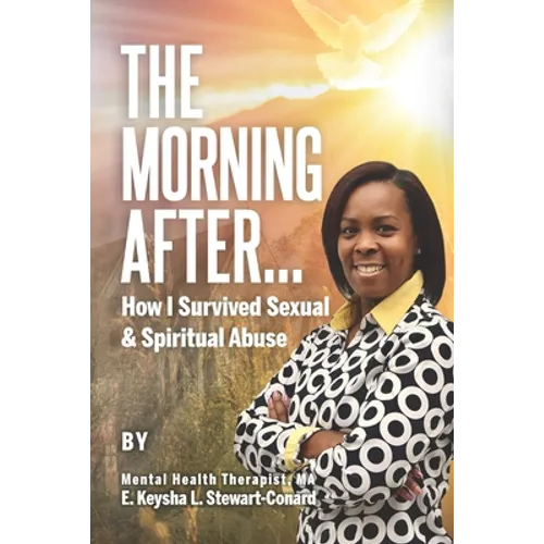 The Morning After: How I Survived Sexual & Spiritual Abuse