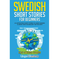 Swedish Short Stories for Beginners: 20 Captivating Short Stories to Learn Swedish & Grow Your Vocabulary the Fun Way!