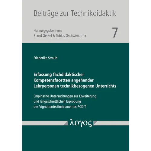 Erfassung Fachdidaktischer Kompetenzfacetten Angehender Lehrpersonen Technikbezogenen Unterrichts: Empirische Untersuchungen Zur Erweiterung Und Langs