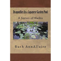 Dragonflies In a Japanese Garden Pool: A Series of Haiku