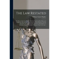 The Law Restated: the Roots of the Law, Where They Are Found and Best Illustrated in Both the Old and the Latest Cases, the Great Maxims