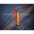 Above San Francisco: 50 Years of Aerial Photography