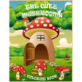 The Cute Mushrooms Coloring Book: Coloring book for Kids and Family, Magical Mushrooms
