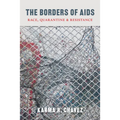 The Borders of AIDS: Race, Quarantine, and Resistance