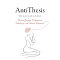 AntiThesis: Personal Journeys, Philosophical Wonderings, and Political Reflections