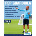 Pep Guardiola - 88 Combinazioni Offensive e Flussi di Gioco Posizionale dalle Sessioni di Allenamento di Pep
