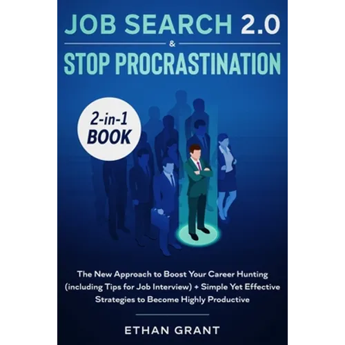 Job Search and Stop Procrastination 2-in-1 Book: The New Approach to Boost Your Career Hunting (including Tips for Job Interview) + Simple Yet Effecti