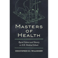 Masters of Health: Racial Science and Slavery in U.S. Medical Schools