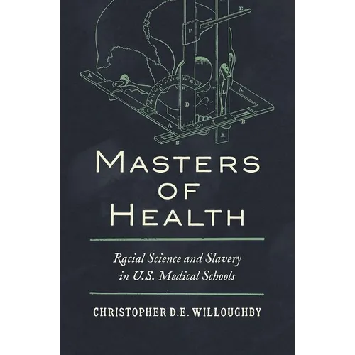 Masters of Health: Racial Science and Slavery in U.S. Medical Schools