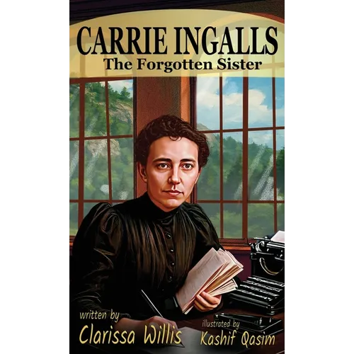 Carrie Ingalls: The Forgotten Sister - Hardcover